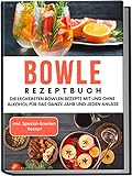 Bowle Rezeptbuch: Die leckersten Bowlen Rezepte mit und ohne Alkohol für das ganze Jahr und jeden Anlass | inkl....